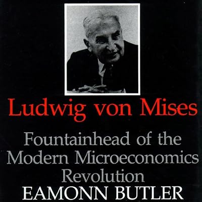 Ludwig Von Mises: Fountainhead of the Modern Microeconomics Revolution