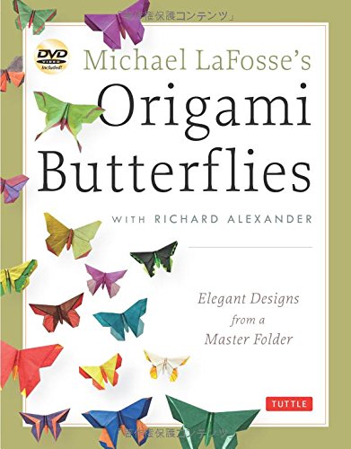 Michael LaFosse's Origami Butterflies: Elegant Designs from a Master Folder by Michael G. LaFosse