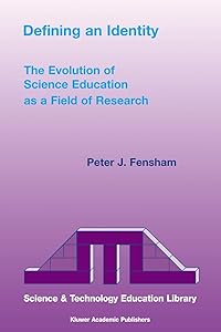 Defining an Identity: The Evolution of Science Education as a Field of Research (Contemporary Trends and Issues in Science Education, 20) by P.J. Fensham