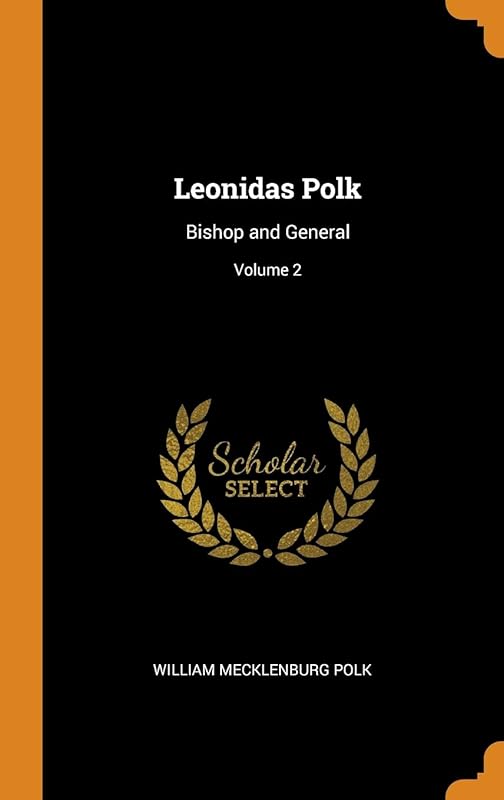 Leonidas Polk: Bishop and General; Volume 2 by William Mecklenburg Polk