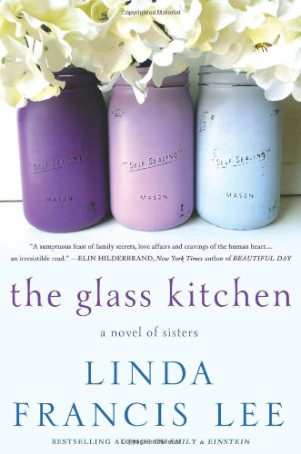 The Glass Kitchen: A Novel of Sisters by Linda Francis Lee