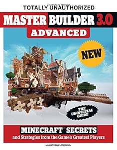 Master Builder 3.0 Advanced: Minecraft&reg; Secrets and Strategies from the Game's Greatest Players