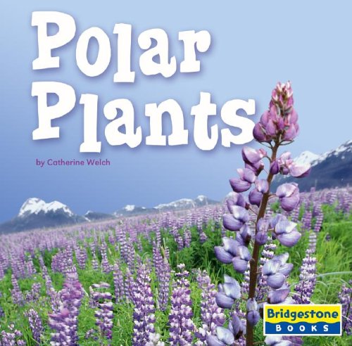 Polar Plants (Life in the World's Biomes) by Catherine  A. Welch