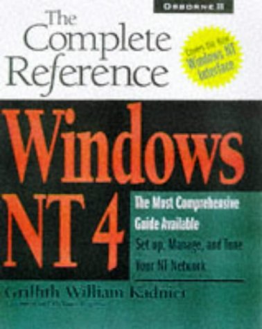 Windows Nt 4: The Complete Reference (Complete Reference Series) by Griffith Kadnier