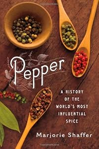 Pepper: A History of the World's Most Influential Spice by Marjorie Shaffer