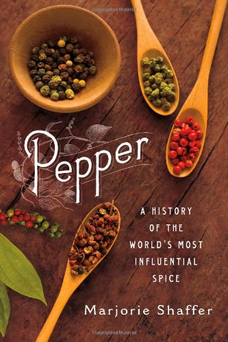 Pepper: A History of the World's Most Influential Spice by Marjorie Shaffer
