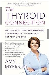 The Thyroid Connection: Why You Feel Tired, Brain-Fogged, and Overweight -- and How to Get Your Life Back