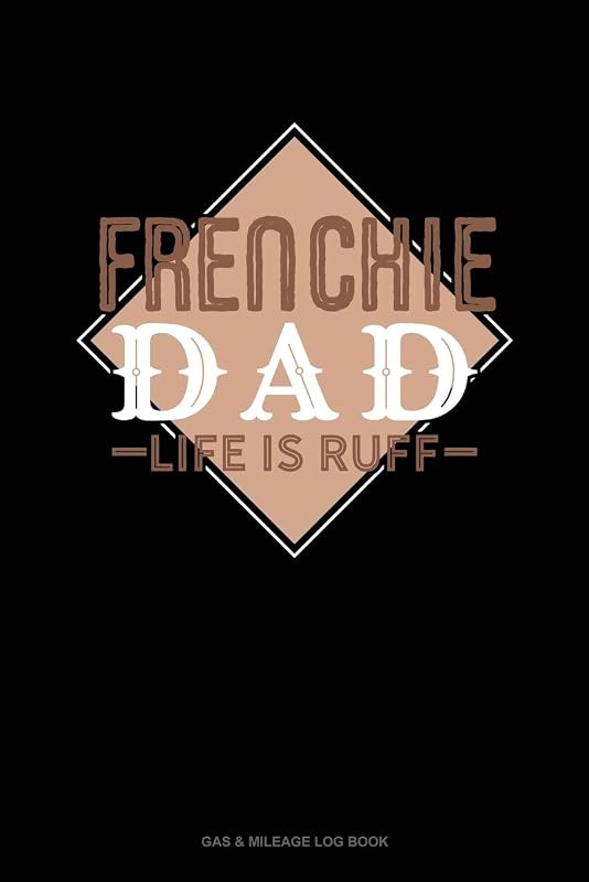 Frenchie Dad Life Is Ruff: Gas & Mileage Log Book by Jeryx Publishing