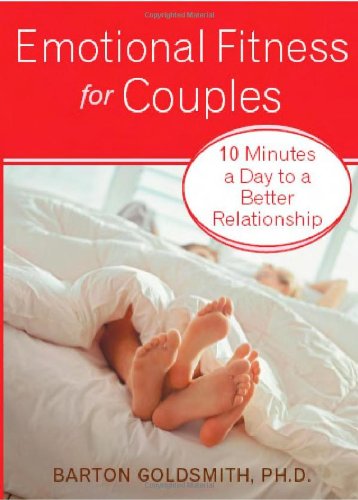 Emotional Fitness for Couples: 10 Minutes a Day to a Better Relationship by Barton Goldsmith