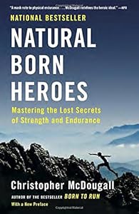 Natural Born Heroes: Mastering the Lost Secrets of Strength and Endurance