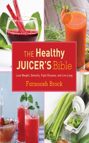 The Healthy Juicer's Bible: Lose Weight, Detoxify, Fight Disease, and Live Long by Farnoosh Brock