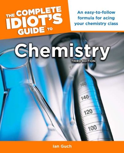 The Complete Idiot's Guide to Chemistry, 3rd Edition by Ian Guch