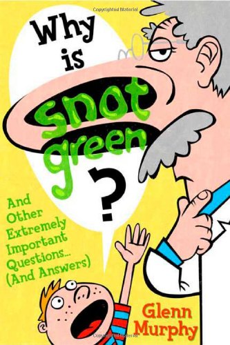 Why Is Snot Green? by Glenn Murphy