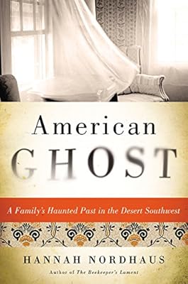 American ghost : a family's haunted past in the desert Southwest