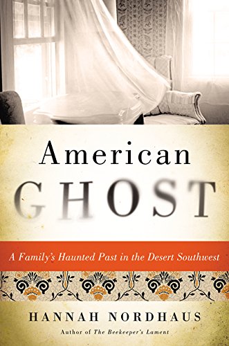 American ghost : a family's haunted past in the desert Southwest by Hannah Nordhaus