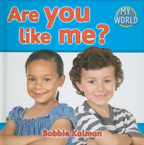 Are You Like Me? (Bobbie Kalman's Leveled Readers: My World: E) by Bobbie Kalman