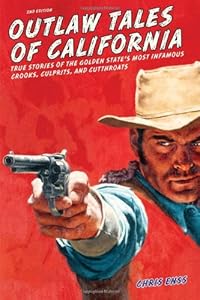 Outlaw Tales of California, 2nd: True Stories of the Golden State's Most Infamous Crooks, Culprits, and Cutthroats