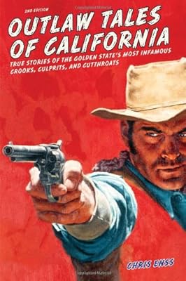 Outlaw Tales of California, 2nd: True Stories of the Golden State's Most Infamous Crooks, Culprits, and Cutthroats