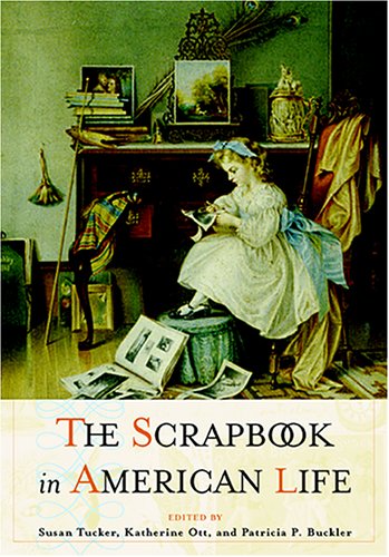 The Scrapbook in American Life by Susan Tucker