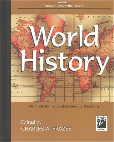 World History: Original and Secondary Source Readings : From A. D. 1500 to the Present (Perspectives on History) by Charles A. Frazee