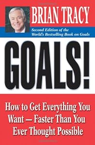 Goals!: How to Get Everything You Want -- Faster Than You Ever Thought Possible