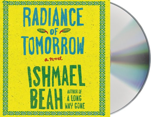 Radiance of Tomorrow: A Novel by Ishmael Beah
