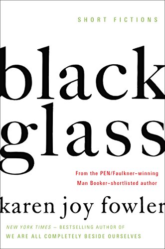 Black Glass: Short Fictions by Karen Joy Fowler