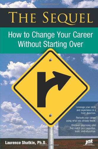 The Sequel: How to Change Your Career Without Starting over by Laurence Shatkin