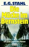 Die Mücke im Bernstein. Der große Ostpreußen- Roman. - Else G. Stahl