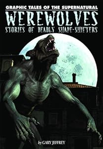 Werewolves: Stories of Deadly Shape-shifters (Graphic Tales of the Supernatural)