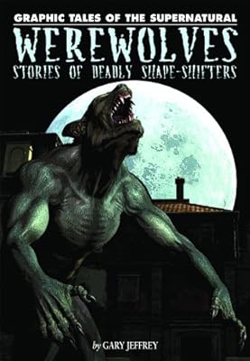 Werewolves: Stories of Deadly Shape-shifters (Graphic Tales of the Supernatural)