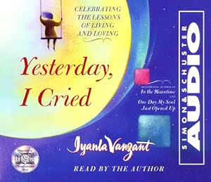 Yesterday I Cried: Celebrating The Lessons Of Living And Loving by Iyanla Vanzant