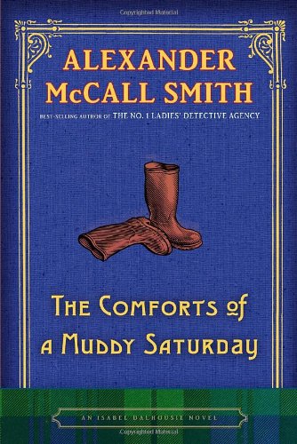 The Comforts of a Muddy Saturday: An Isabel Dalhousie Novel by Alexander McCall Smith