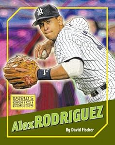 Alex Rodriguez (World's Greatest Athletes)
