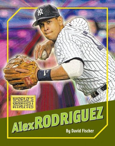 Alex Rodriguez (World's Greatest Athletes) by David Fischer
