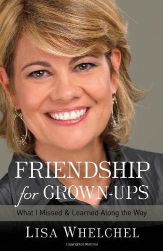 Friendship for Grown-Ups: What I Missed and Learned Along the Way by Lisa Whelchel