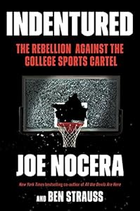 Indentured: The Inside Story of the Rebellion Against the NCAA by Joe Nocera                       ,