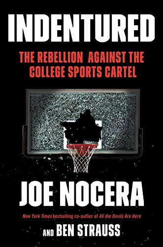 Indentured: The Inside Story of the Rebellion Against the NCAA by Joe Nocera                       ,