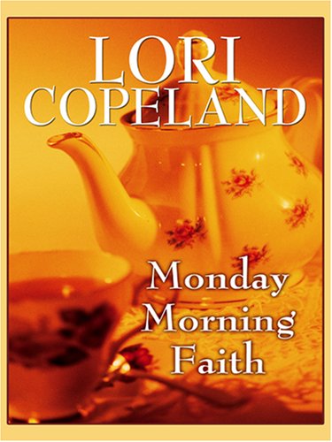 Monday Morning Faith by Lori Copeland