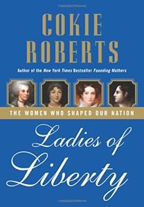 Ladies of Liberty: The Women Who Shaped Our Nation