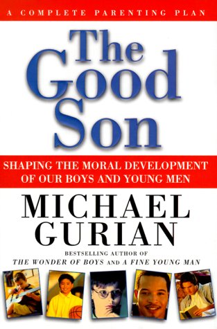 The Good Son: A Complete Parenting Plan by Michael Gurian