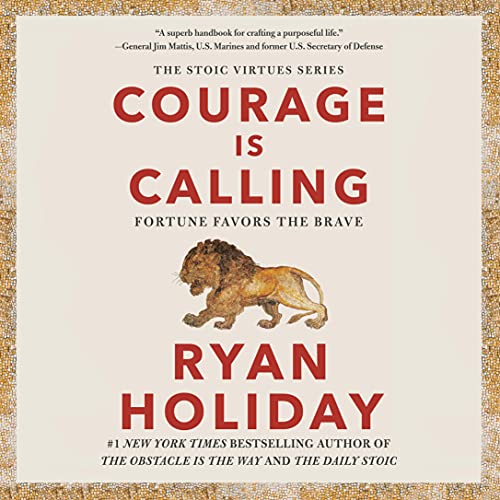 Courage Is Calling: Fortune Favors the Brave by Ryan Holiday
