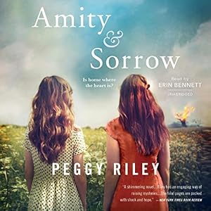 Amity & Sorrow: A Novel by Peggy Riley