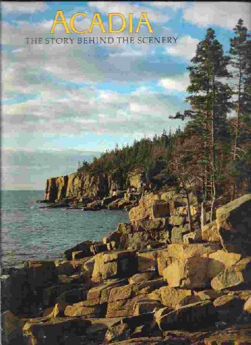 Acadia: The Story Behind the Scenery by Robert Rothe