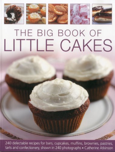 The Big Book of Little Cakes: 240 delectable recipes for bars, cupcakes, muffins, brownies, pastries, tarts, tarts and confectionery, with over 240 photographs by Catherine Atkinson