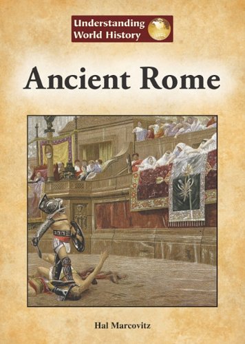 Ancient Rome: Understanding World History by Hal Marcovitz
