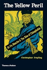 The Yellow Peril: Dr. Fu Manchu and the Rise of Chinaphobia