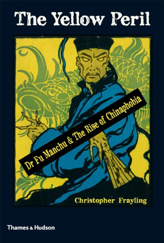 The Yellow Peril: Dr. Fu Manchu and the Rise of Chinaphobia by Christopher Frayling