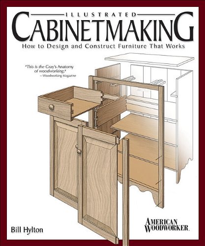 Illustrated Cabinetmaking: How to Design and Construct Furniture That Works by Bill Hylton