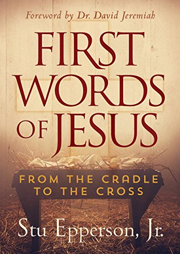 FIRST WORDS OF JESUS: FROM THE CRADLE TO THE CROSS By Stu Epperson & Jr. *VG+*